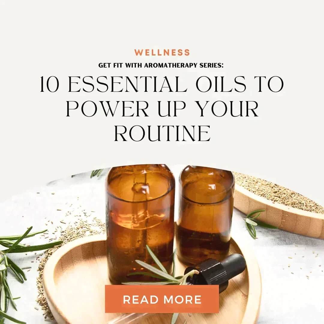 Get Fit with Aromatherapy Series: 10 Essential Oils to Power Up Your Routine! - Go Natural 247